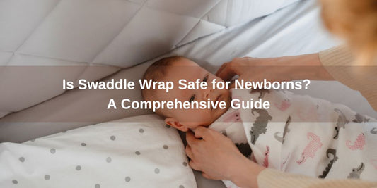 Is Swaddle Wrap Safe for Newborns? A Comprehensive Guide