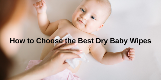 How to Choose the Best Dry Baby Wipes